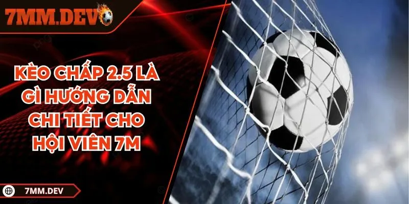 Kèo chấp 2.5 là gì?
